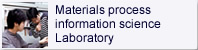 Materials process information science Laboratory