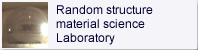 Random structure material science Laboratory