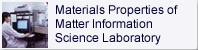 Materials Properties of Matter Information Science Laboratory